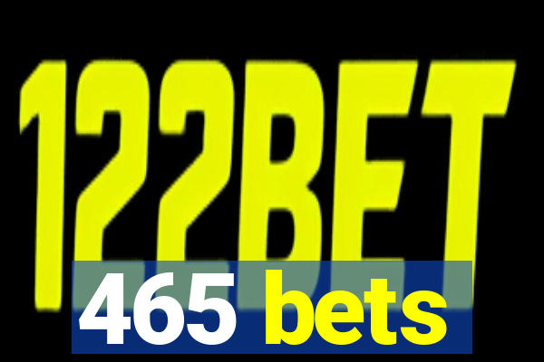 465 bets